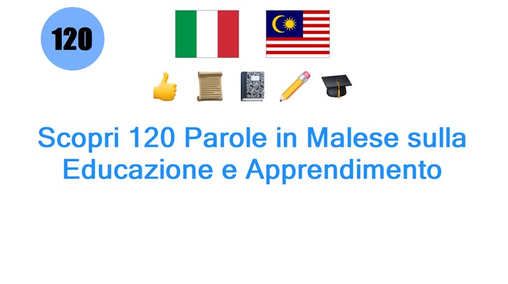 Scopri 120 Parole in Malese sulla Educazione e Apprendimento